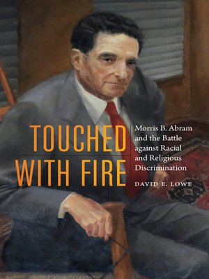cover image of Touched with Fire: Morris B. Abram and the Battle against Racial and Religious Discrimination
